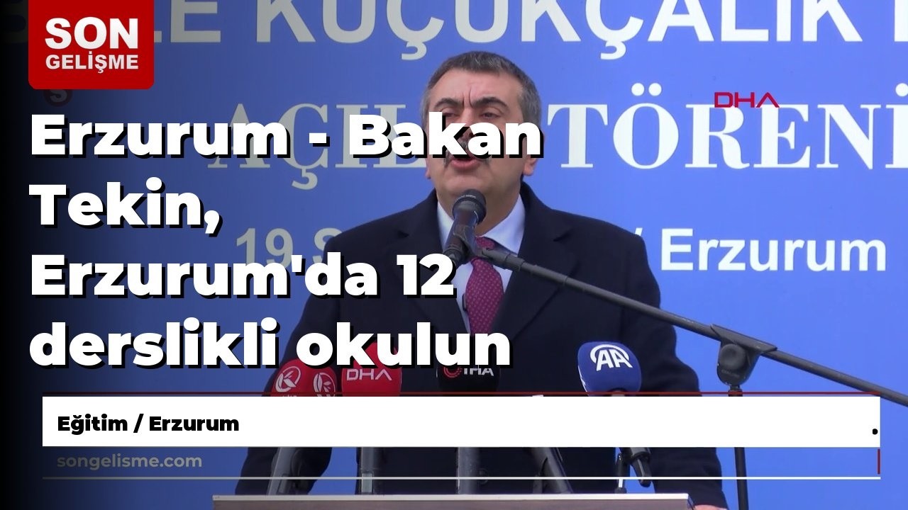 Erzurum - Bakan Tekin, Erzurum'da 12 derslikli okulun açılışını yaptı