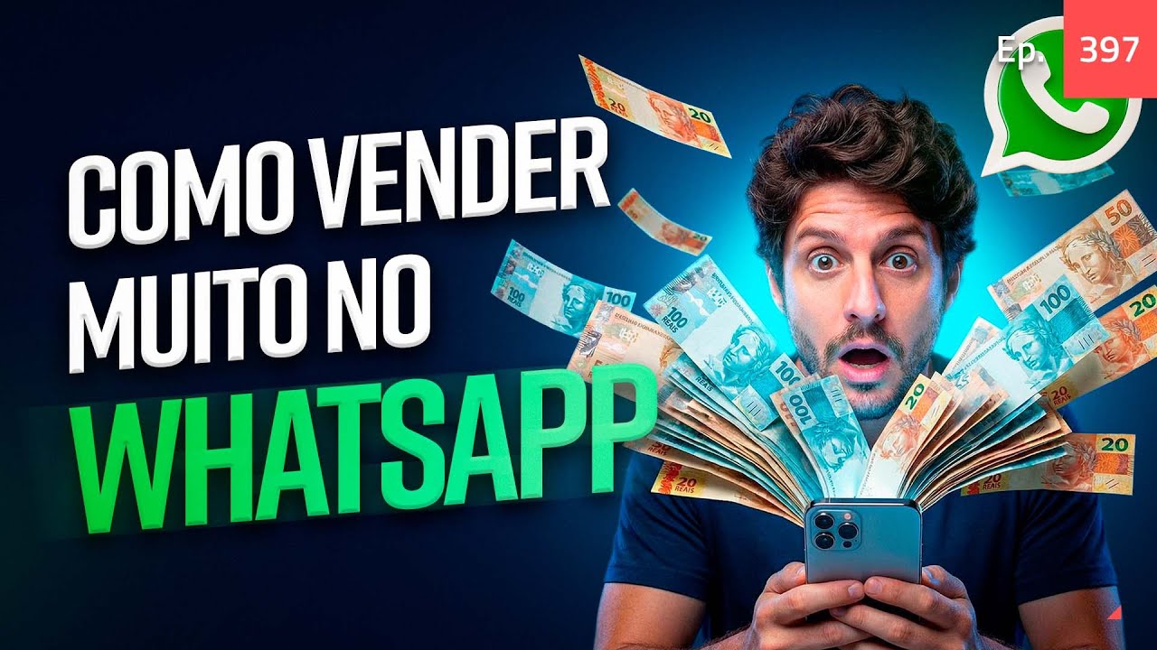 Ep. 397- Como vender muito no WhatsApp. Isso dobra sua conversão