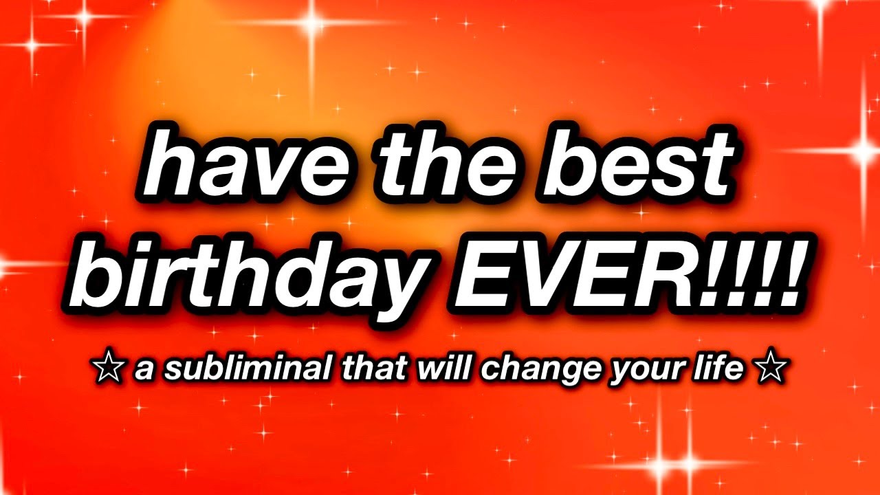 celebrate the best birthday EVER!!! 🎂✨ SUBLIMINAL ✨🎂