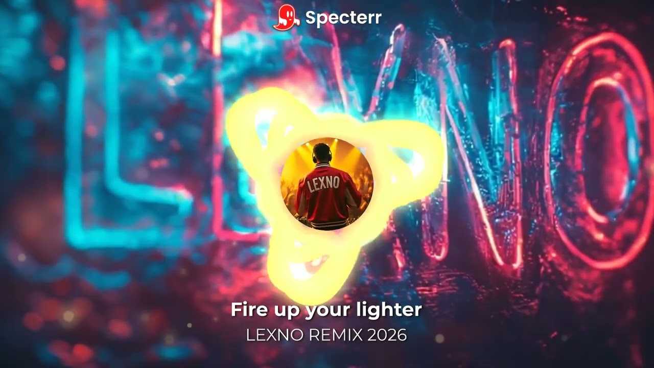 Fire up your lighter (LEXNO REMIX 2026)