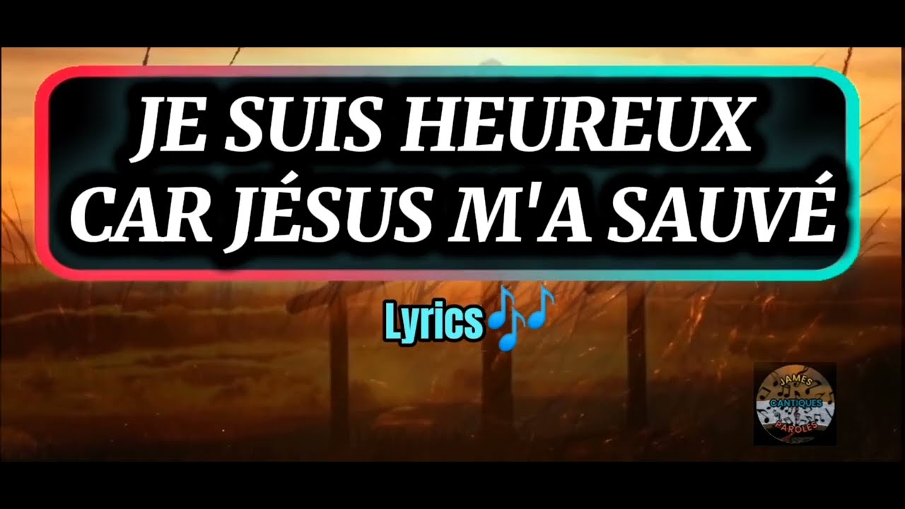 Je suis heureux car Jésus m'a sauvé@YouTube @parolesfrancaises. @SuperbLyricsOfficial 