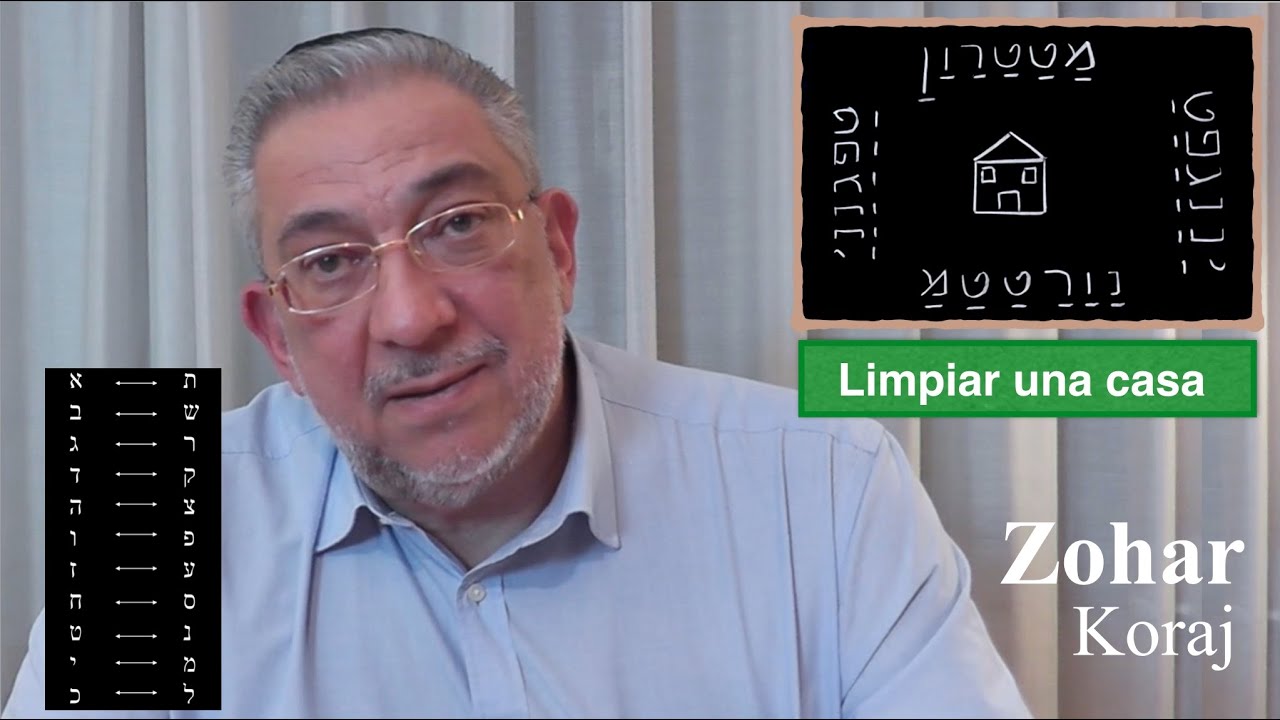 Kabbalah: Secretos del Zohar - clase 140 Koraj - Limpiar una casa