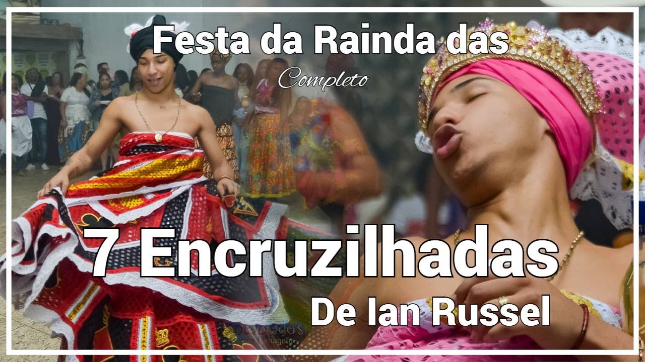 Festa de Rainha das 7 Encruzilhadas de Ian Russel - Completo