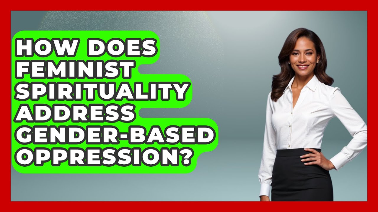 How Does Feminist Spirituality Address Gender-Based Oppression? | Womens Wisdom and Power