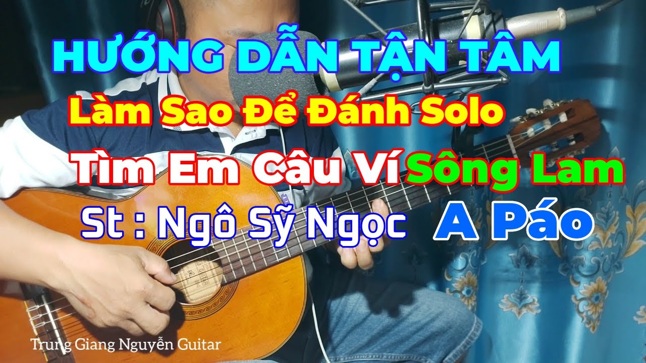 Nhiều Người Học Guitar Lâu Năm Nhưng Vẫn Chưa Thể Tự Chơi Solo Tỉa Nốt Theo Cảm Âm Được Là Vì Sao?