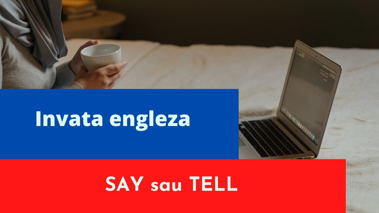 Care este difența dintre verbele TO SAY și TO TELL
