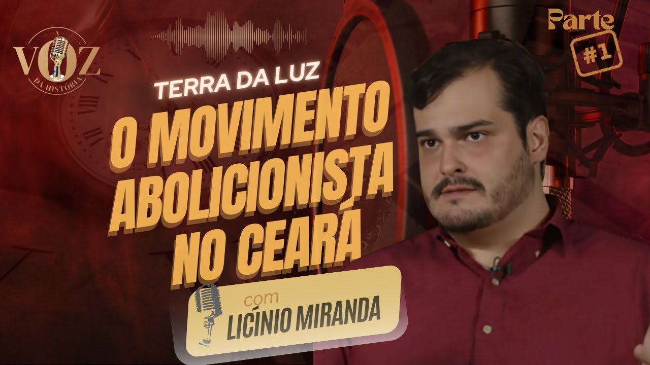 Antes da Lei Áurea: A abolição no Ceará, com Licínio Miranda