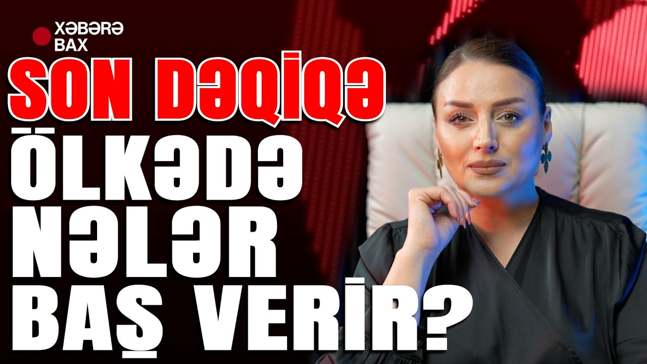 SON DƏQİQƏ: Ölkədə nələr baş verir? - Xəbərə Bax Da
