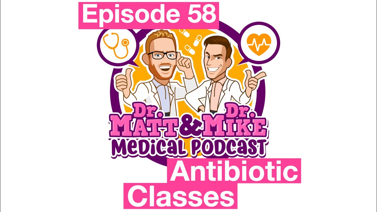 Antibiotic Classes - Episode 58