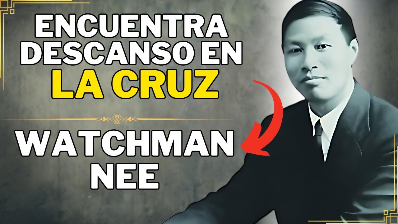 ¡DEJA TUS CARGAS EN LA CRUZ Y ENCUENTRA LA VERDADERA PAZ!  WATCHMAN NEE