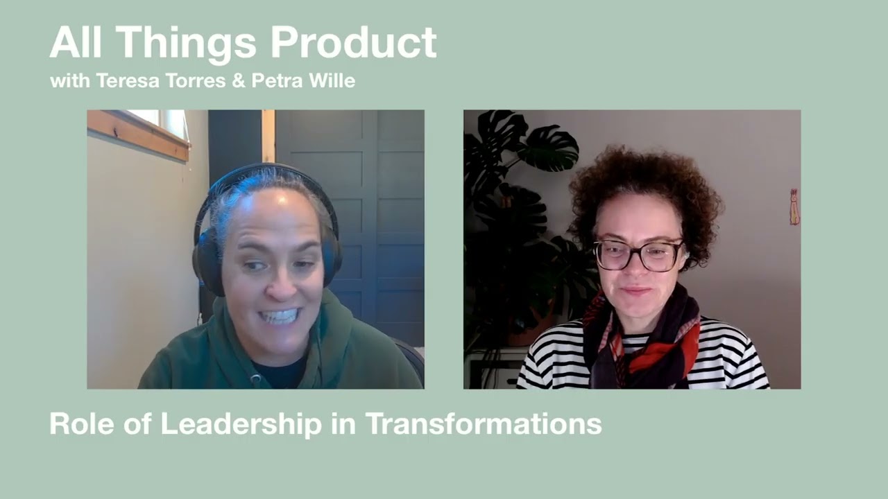 Role of Leadership in Transformations - All Things Product with Teresa & Petra