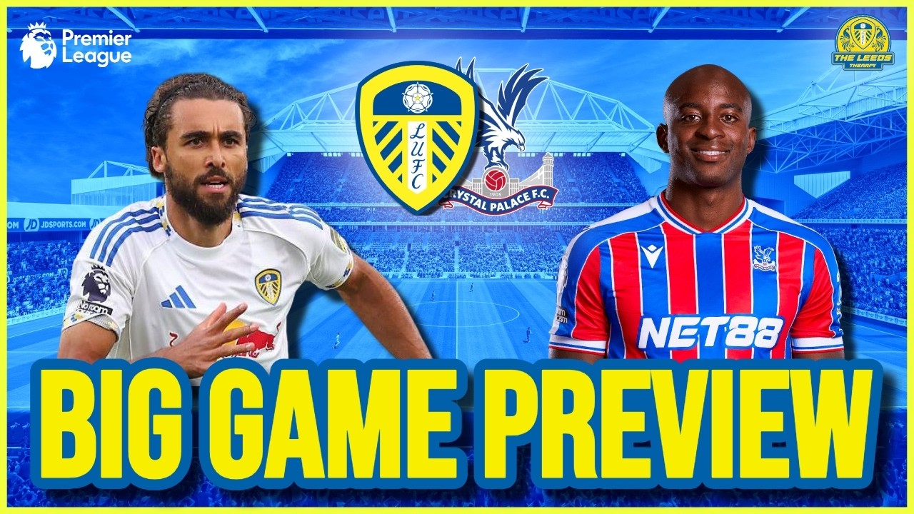 Big Game Preview - Crystal Palce v Leeds United - Can we win a game away and in London