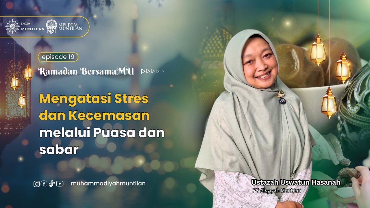 Ramadan BersamaMu 1447 H| Episode 19| Mengatasi Stress dan Kecemasan melalui Puasa dan Sabar