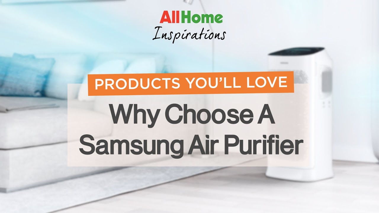 Why Choose A Samsung Air Purifier? | AllHome