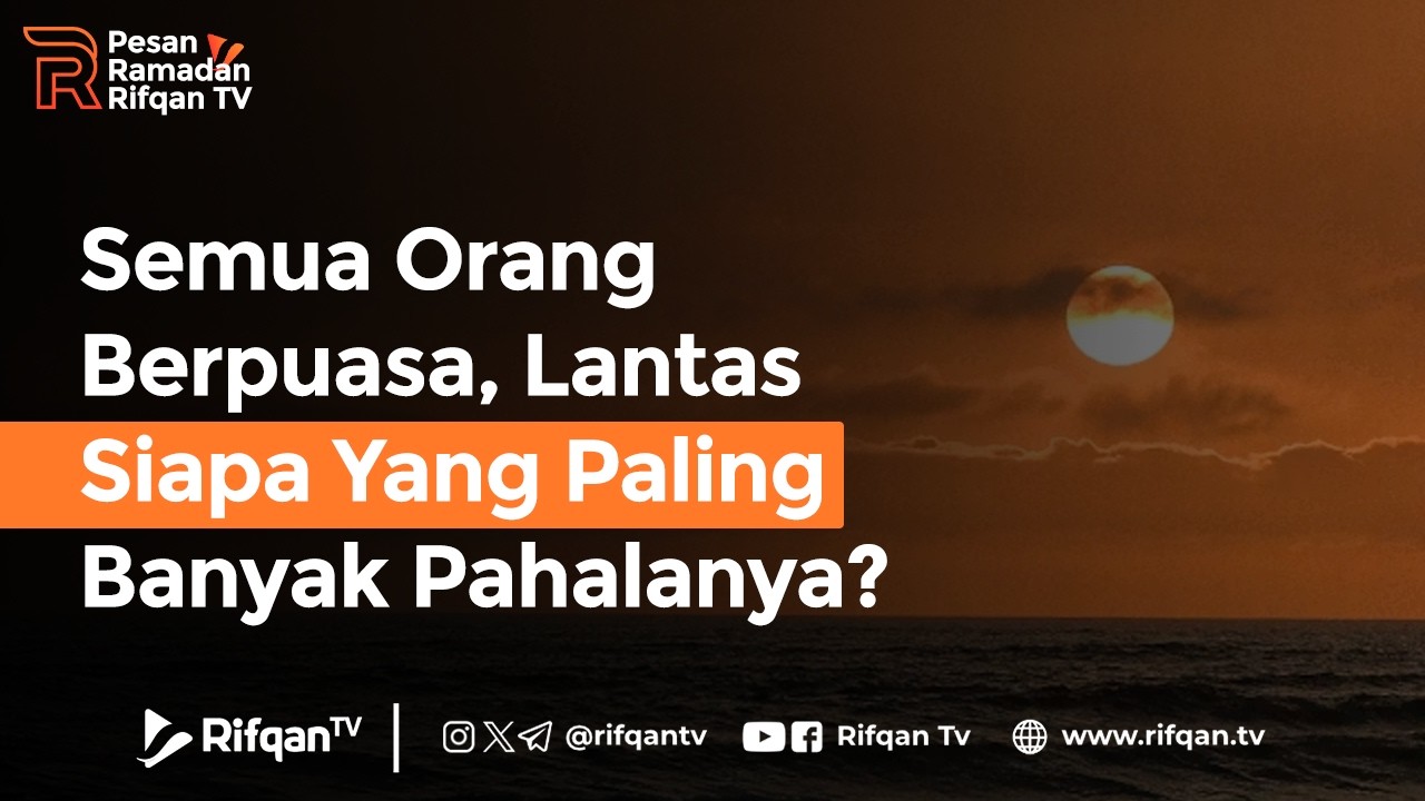 Semua Orang Berpuasa, Lantas Siapa Yang Paling Banyak Pahalanya? - Ustaz Ahmad Zainuddin Al Banjary