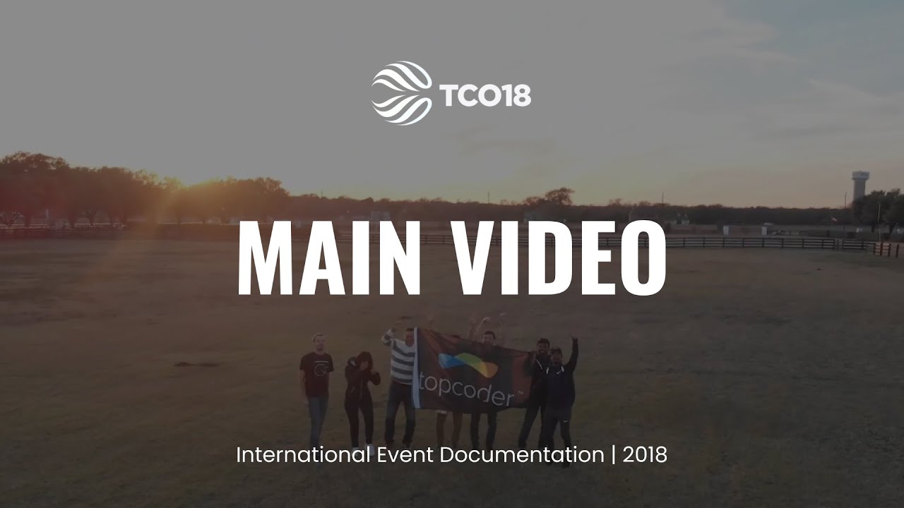 Topcoder - Main Video TCO 18 | International Event Documentation