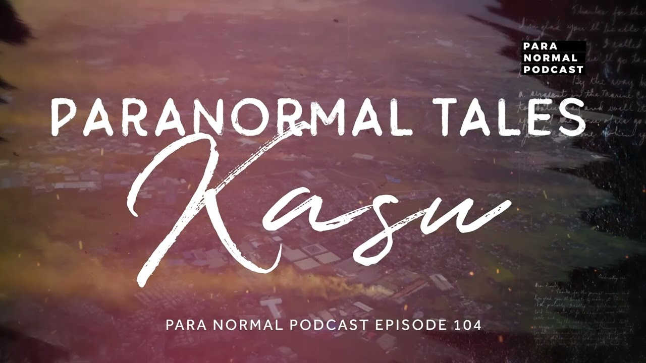 Paranormal Tales: Kasu - Para Normal Podcast Episode 104