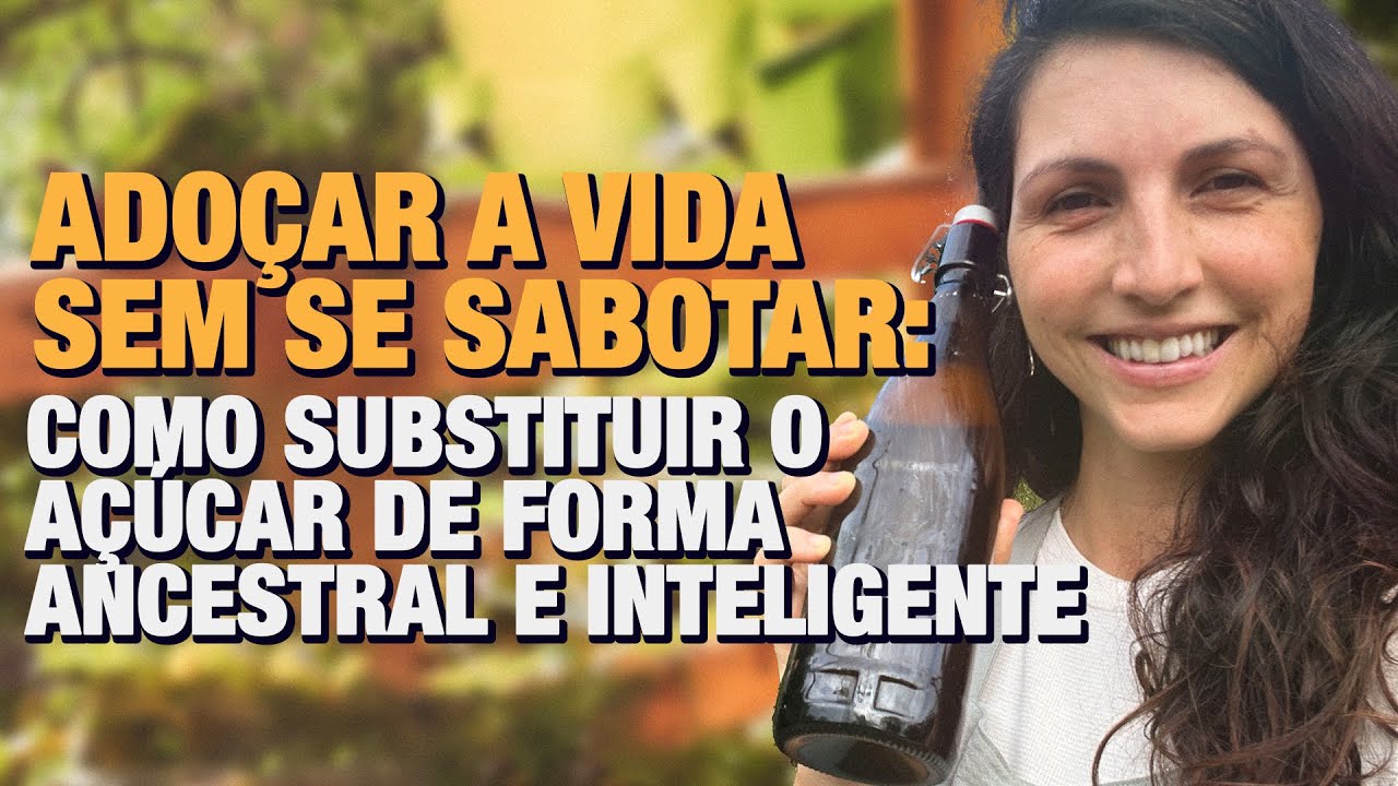 Ado&ccedil;ar a vida sem se sabotar: como substituir o a&ccedil;&uacute;car de forma ancestral e inteligente