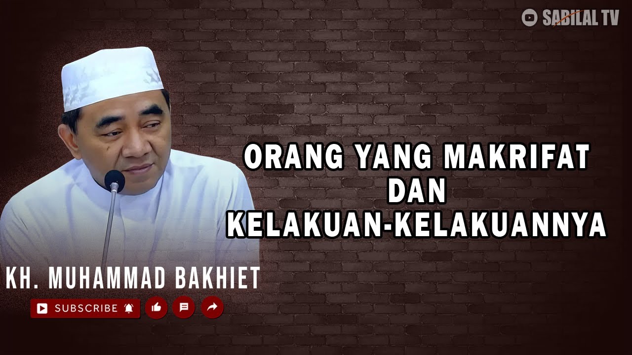 GURU BAKHIET - ORANG YANG MAKRIFAT DAN SIFAT SIFATNYA