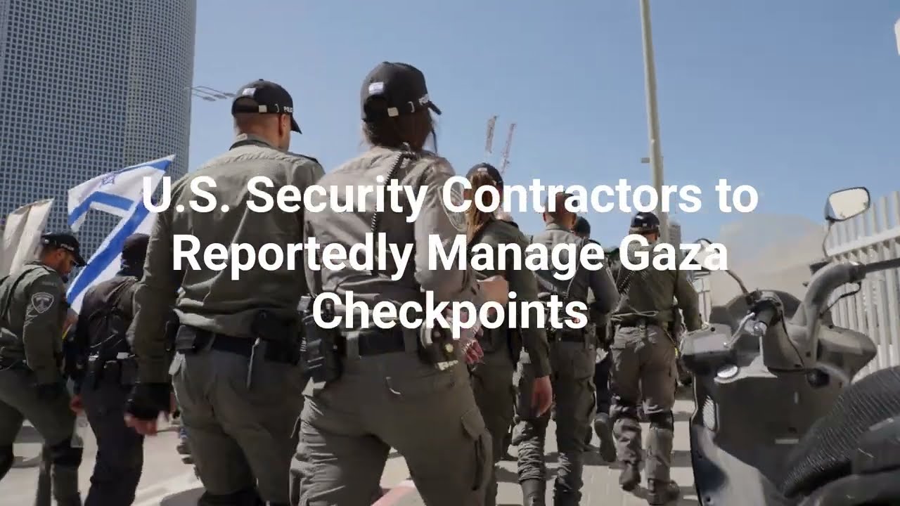 US security contractors to reportedly manage Gaza checkpoints