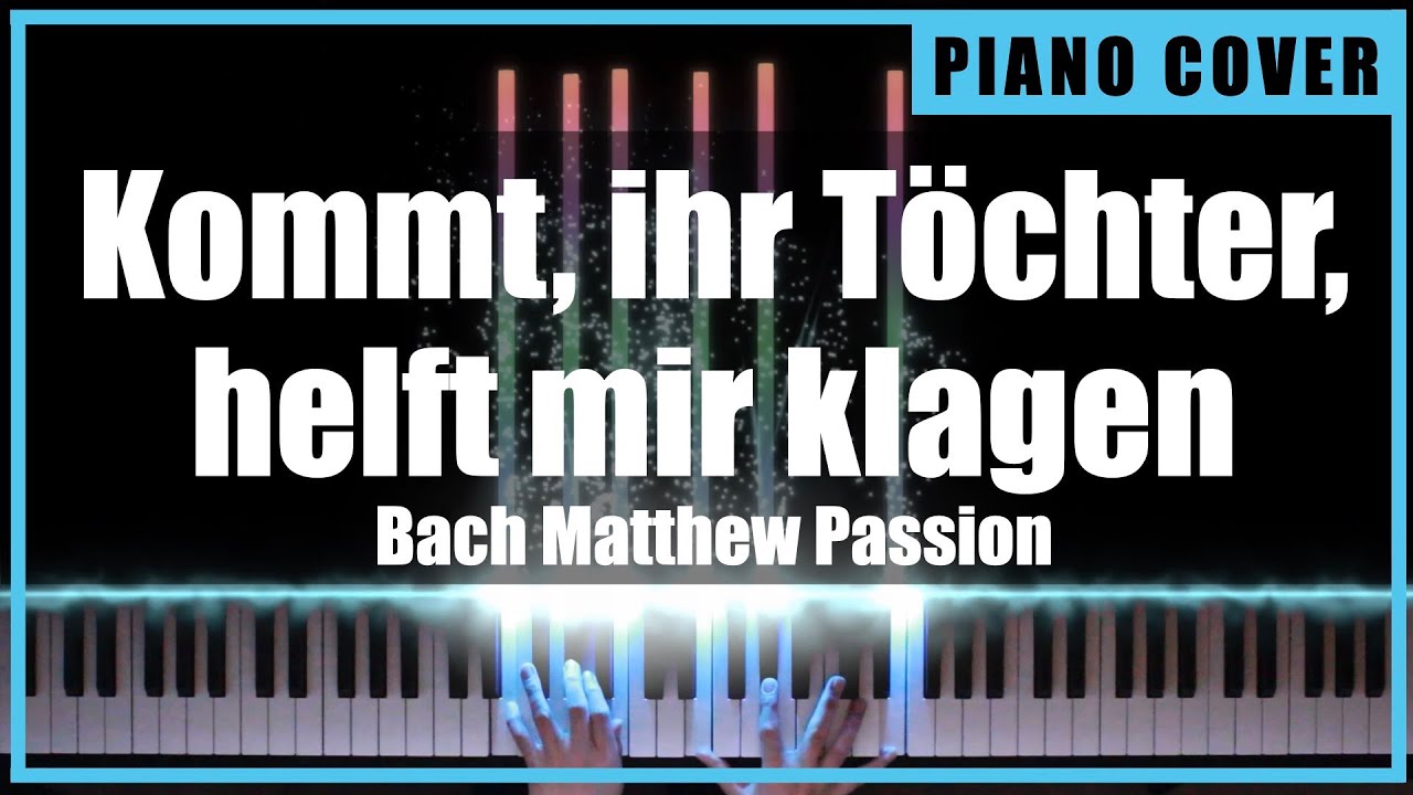 Bach Matthew Passion - Kommt, ihr Töchter, helft mir klagen