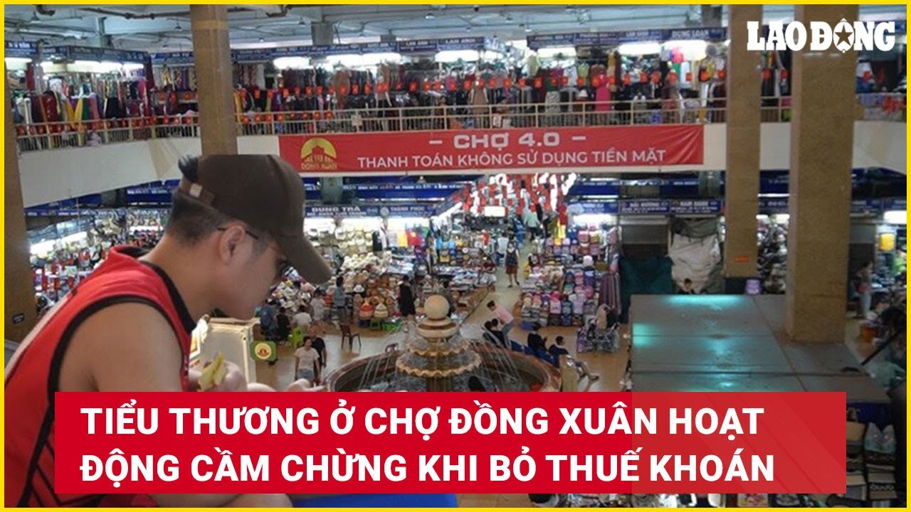 Tiểu thương ở chợ Đồng Xuân hoạt động cầm chừng khi bỏ thuế khoán | Báo Lao Động