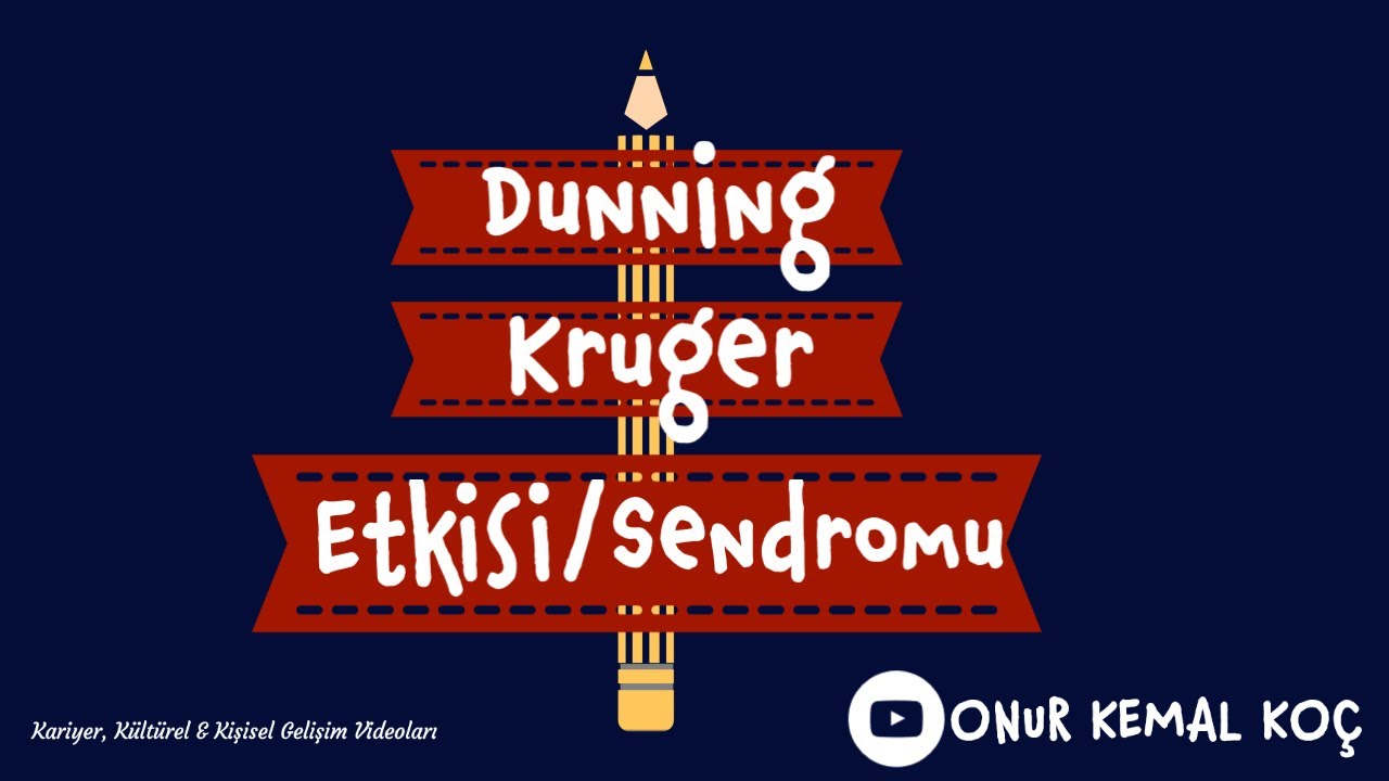 Dunning - Kruger Etkisi/Sendromu - Türkiye'de neden yaygın? Kariyer ve İlişkiler İçin Önemi Nedir?