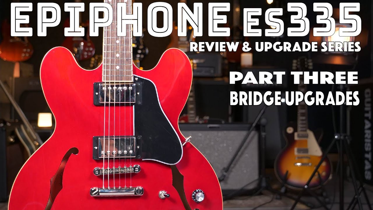 Epiphone ES-335 - Bridge Upgrades - Guitar Review and Upgrade Series - Part 3