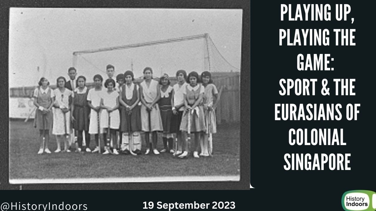 Playing Up, Playing the Game: Sport & the Eurasians of colonial Singapore