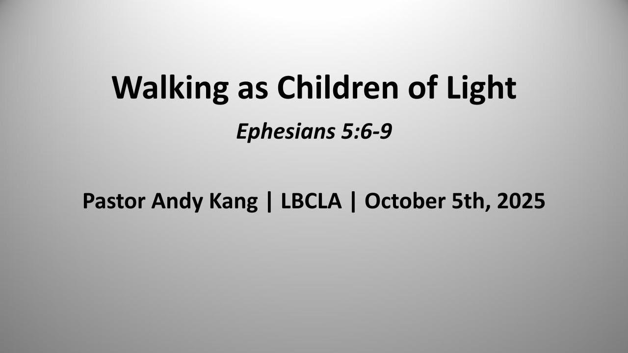 Sermon | Walking as Children of Light | Andy Kang | Ephesians 5:6-9