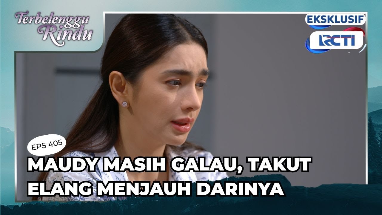 #405  Maudy masih galau takut Ela ng menjauh darinya TERBELENGGU RINDU