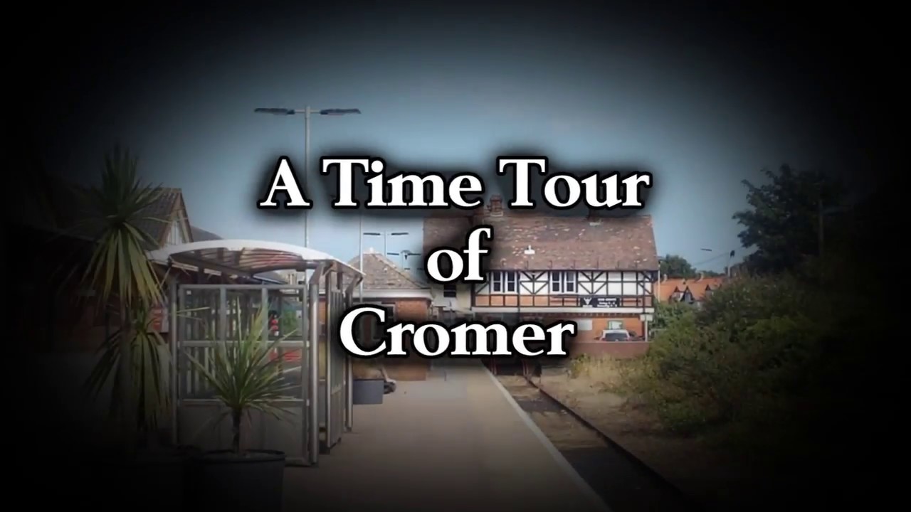 A Time Tour of Cromer