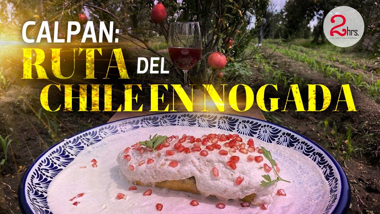 Calpan: descubre la deliciosa ruta del chile en nogada