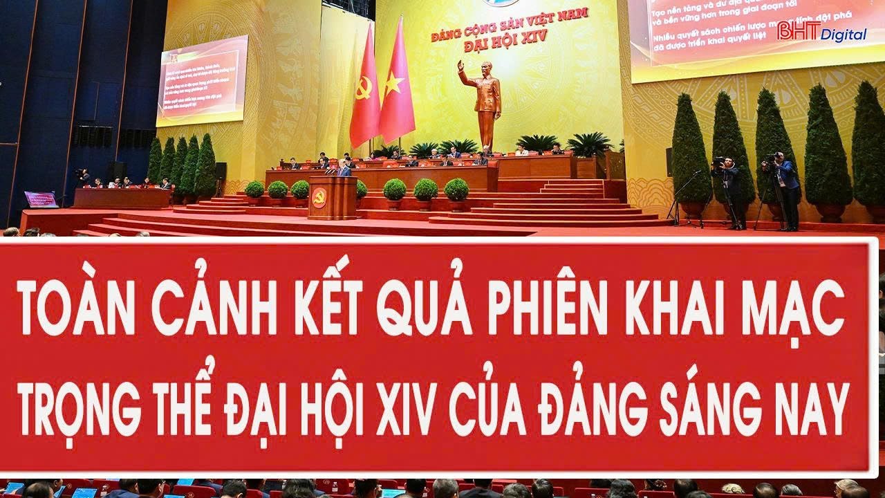 Toàn cảnh kết quả phiên khai mạc trọng thể Đại hội XIV của Đảng sáng nay