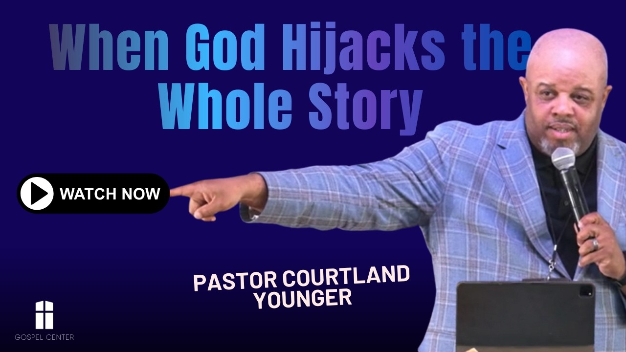 When God Hijacks the Whole Story | Courtland Younger