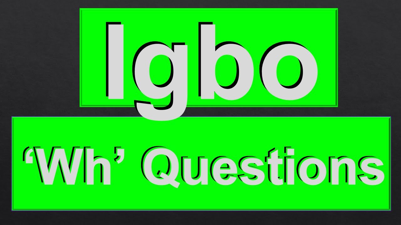 Igbo Language 35 - Interrogative Words ( Ask the WH Questions in Igbo)