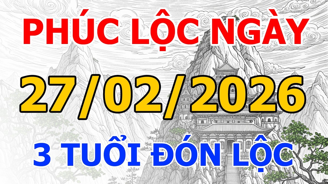 Tử Vi ngày 27/02/2026: Ai sẽ được gọi tên nhận Lộc?