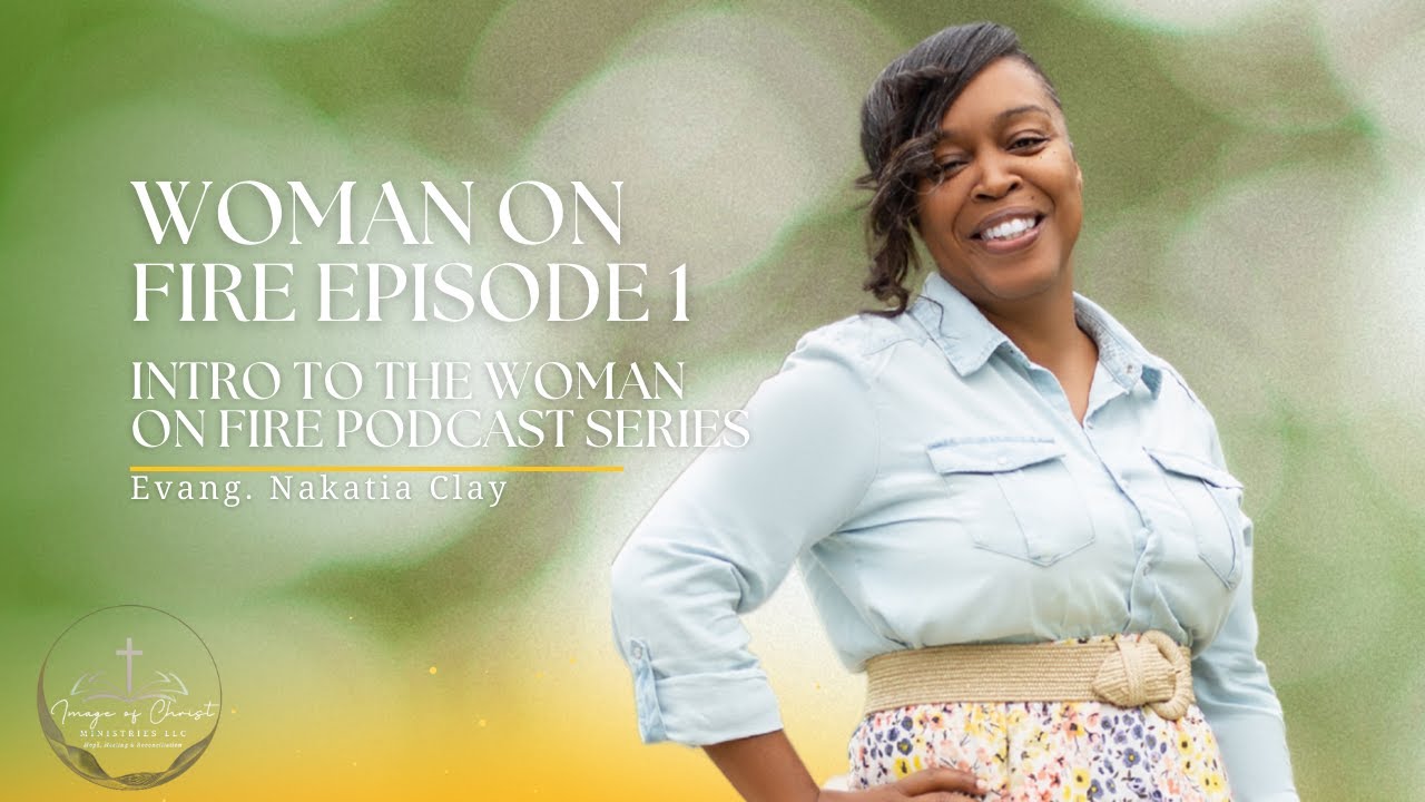 S1 E1 Image of Christ Podcast: Woman on Fire Series (Intro)