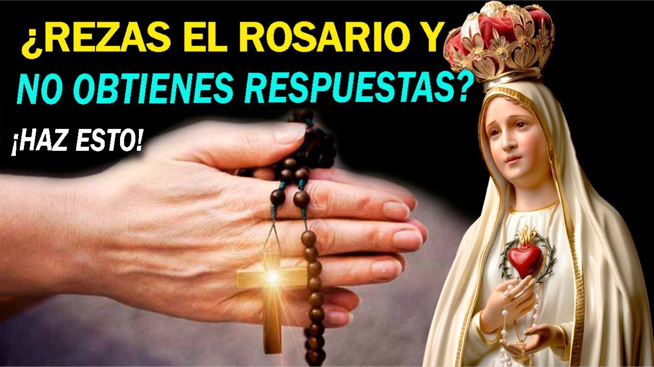 ¿REZAS EL ROSARIO Y NO OBTIENES RESPUESTAS ? ¡Haz esto!