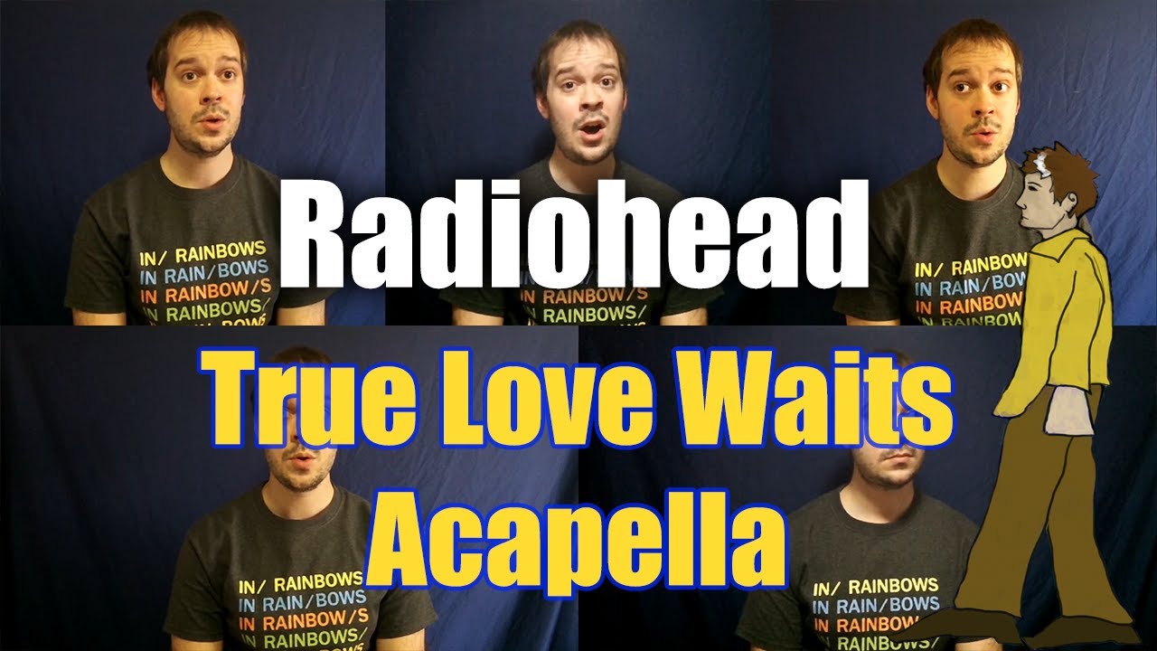 Radiohead True Love Waits Acapella - Jaron Davis