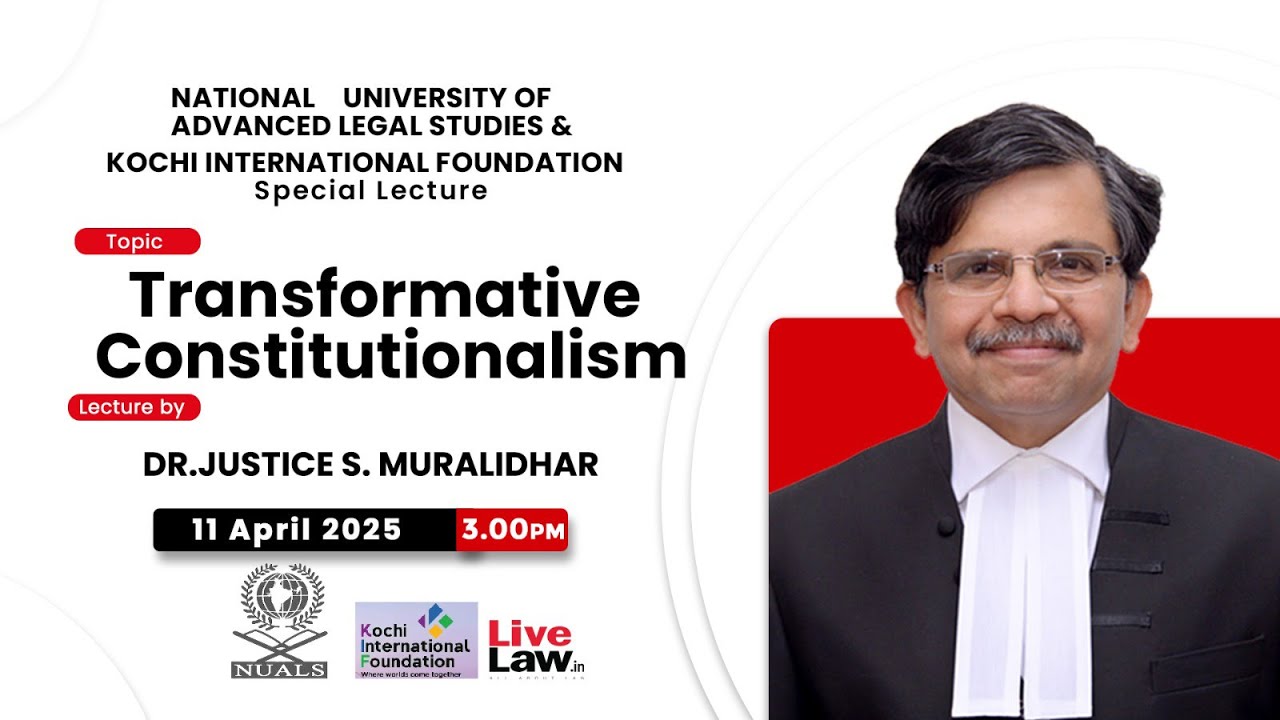Lecture | Transformative Constitutionalism| Dr. Just. S.Muralidhar|Nuals|11 April 2025| 3.00 pm IST
