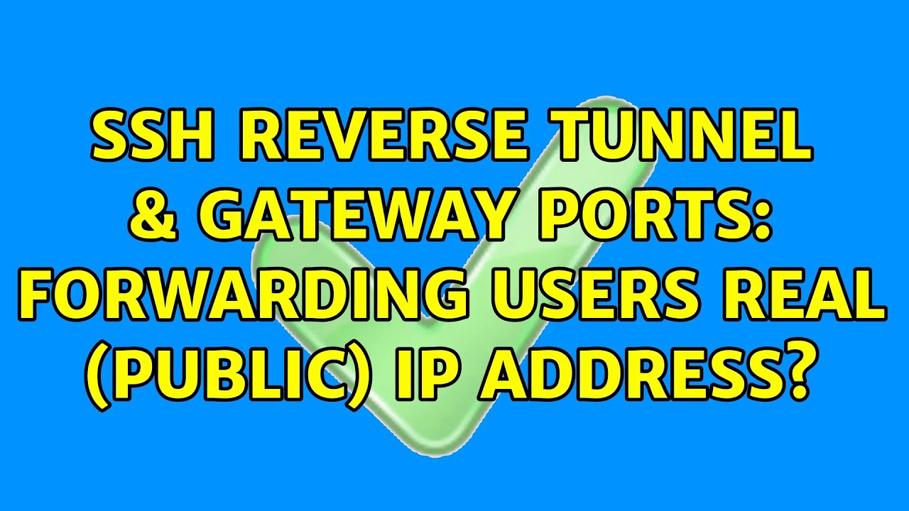 ssh reverse tunnel & gateway ports: forwarding users real (public) IP address?