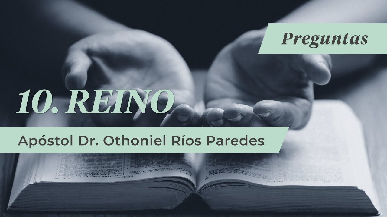 Reino  - Preguntas   - Apóstol Dr. Othoniel Ríos Paredes