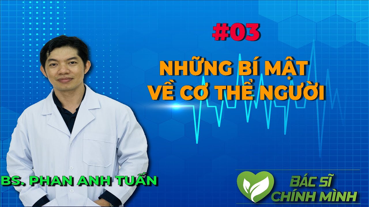 #03 Những Bí Mật Về Cơ Thể Người | Bác Sĩ Chính Mình