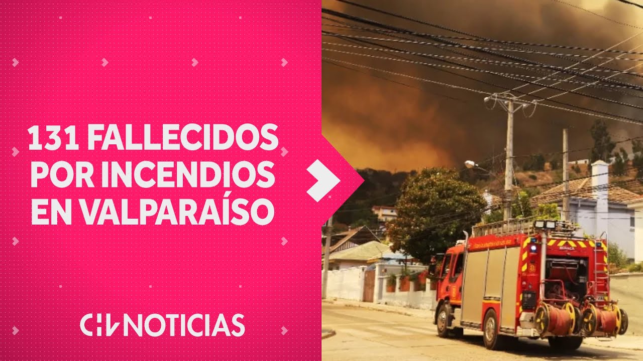 131 FALLECIDOS: SML actualiza cifra de fallecidos por incendios en Valparaíso - CHV Noticias