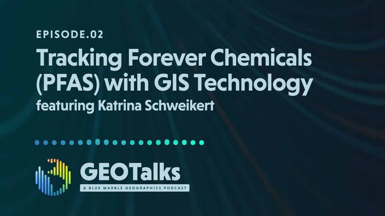 Tracking Forever Chemicals (PFAS) with GIS Technology featuring Katrina Schweikert | GEOTalks Ep. 2