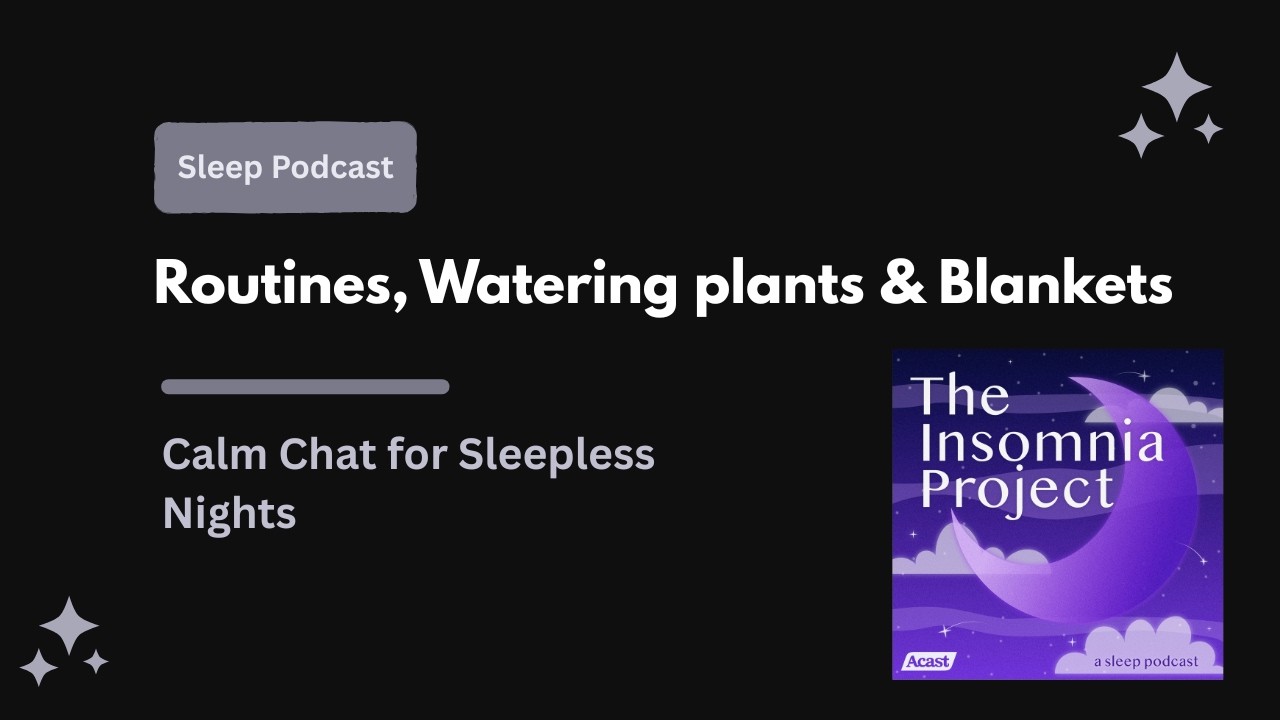 Routines, Watering plants & Blankets