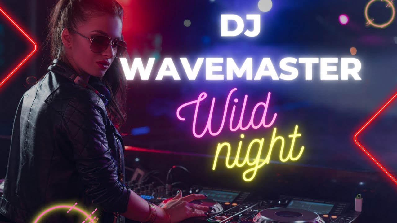 Dj Wavemaster - Wild Night (ReMaster)