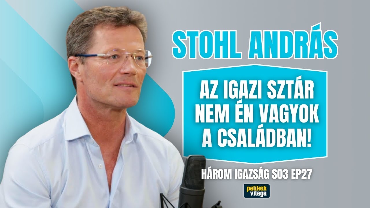 STOHL ANDRÁS: AZ IGAZI SZTÁR NEM ÉN VAGYOK A CSALÁDBAN | Három igazság | Palikék világa
