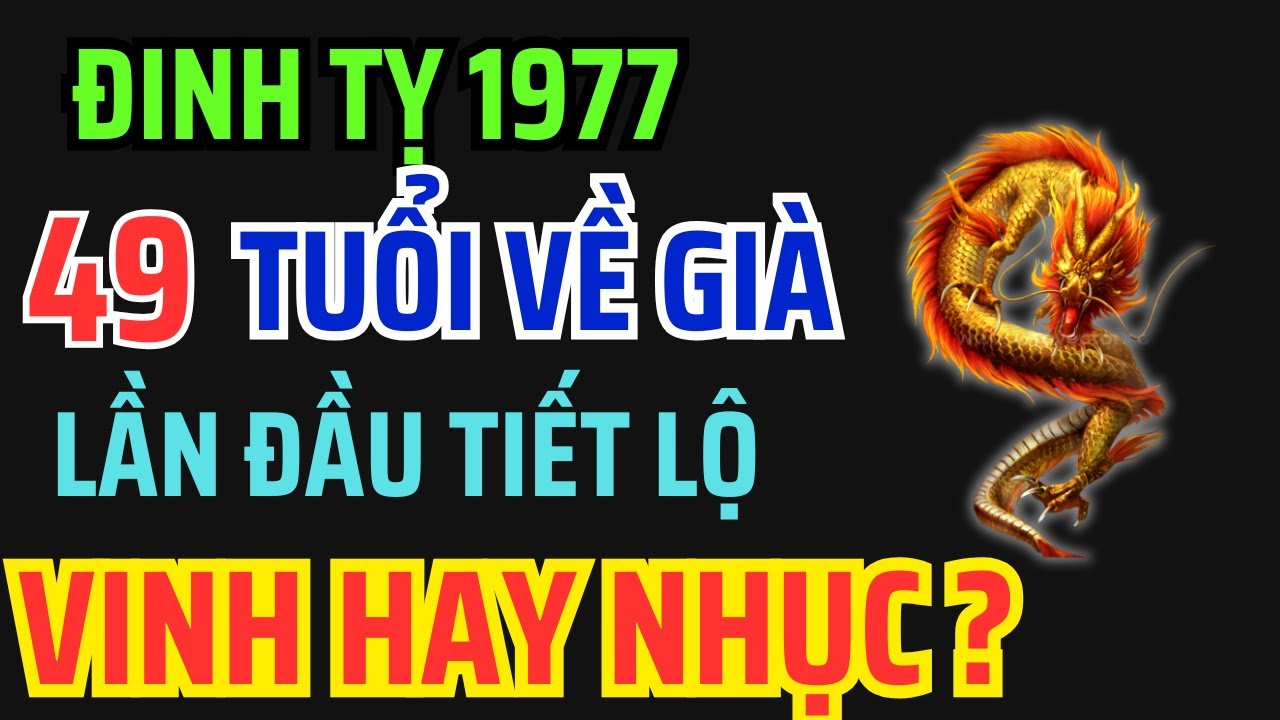 Tuổi Đinh Tỵ 1977 từ 49 tuổi về già: Giàu có hay Cơ cực, Bí mật hậu vận ai bỏ qua là mất phúc !